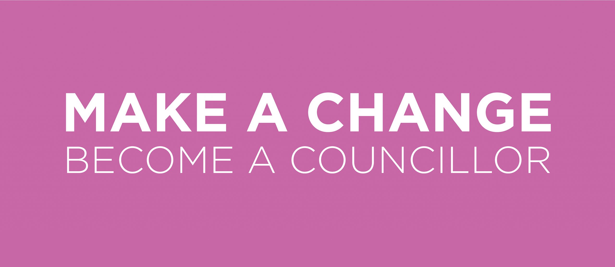A graphic which says make a change, become a councillor.
